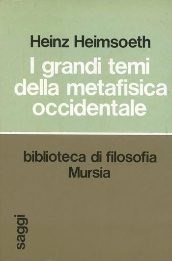 I grandi temi della metafisica occidentale - Heinz Heimsoeth - Libro Mursia 2022, Saggi di estetica e di poetica | Libraccio.it