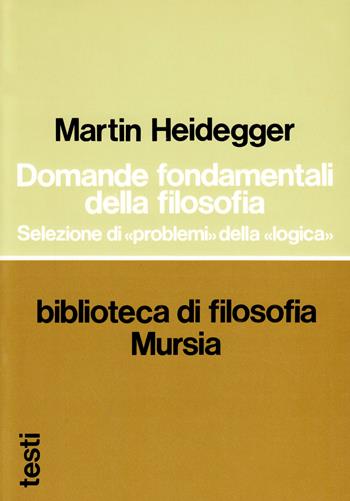 Domande fondamentali della filosofia. Selezione di «Problemi» della «Logica» - Martin Heidegger - Libro Mursia 2022, Testi | Libraccio.it