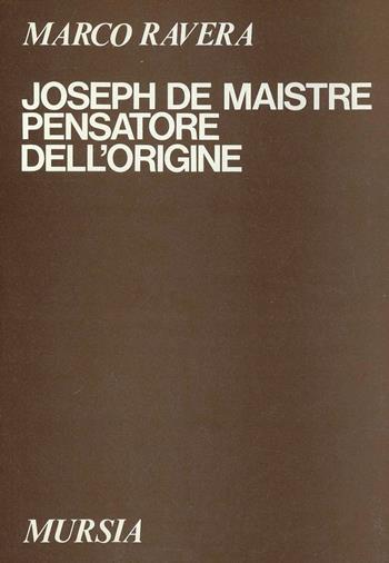 Joseph de Maistre pensatore dell'origine - Marco Ravera - Libro Mursia 2022, Studi di filosofia | Libraccio.it