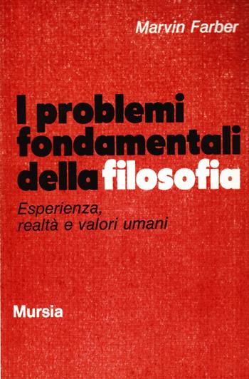 I problemi fondamentali della filosofia - Marvin Farber - Libro Mursia 2022, Strumenti per una nuova cult. Estet. fil. | Libraccio.it