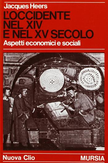 L'occidente nel XIV e XV secolo. Aspetti economici e sociali - Jacques Heers - Libro Mursia 2014, Nuova Clio | Libraccio.it