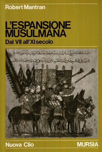 L'espansione musulmana dal VII all'XI secolo - Robert Mantran - Libro Mursia 2022, Nuova Clio | Libraccio.it