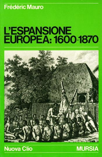 L'espansione europea (1600-1870) - Frédéric Mauro - Libro Mursia 2022, Nuova Clio | Libraccio.it