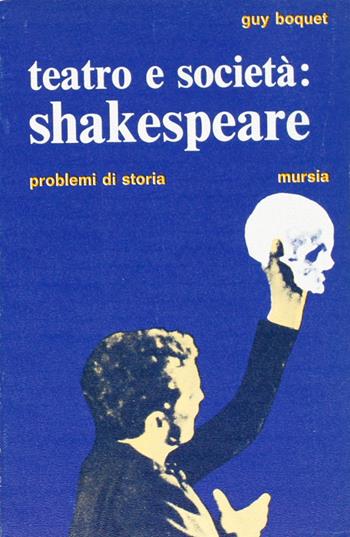 Teatro e società: Shakespeare - Guy Boquet - Libro Mursia 2022, Problemi di storia | Libraccio.it