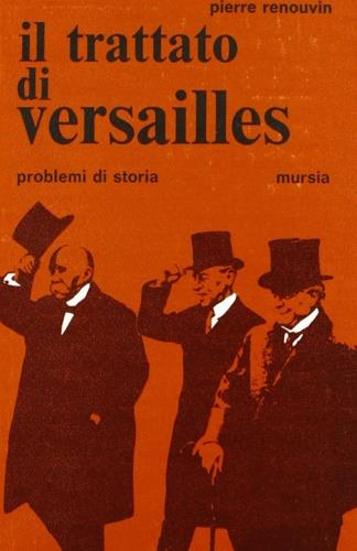 Il trattato di Versailles - Pierre Renouvin - Libro Ugo Mursia Editore 1970, Problemi di storia | Libraccio.it