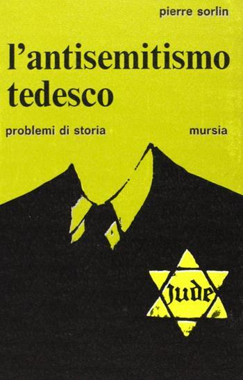 L'antisemitismo tedesco - Pierre Sorlin - Libro Mursia 2022, Problemi di storia | Libraccio.it