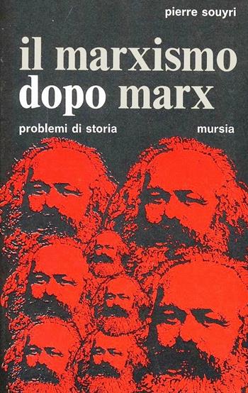 Il marxismo dopo Marx - Pierre Souyri - Libro Mursia 2022, Problemi di storia | Libraccio.it