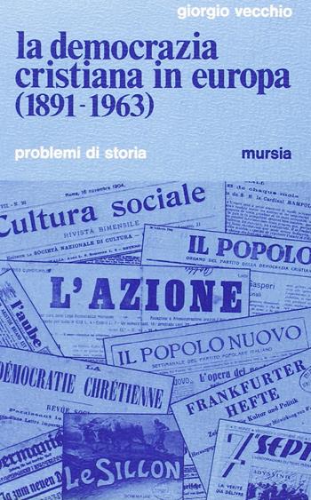 La Democrazia Cristiana in Europa (1891-1963) - Giorgio Vecchio - Libro Mursia 2022, Problemi di storia | Libraccio.it