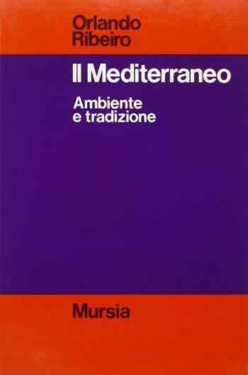 Il Mediterraneo. Ambiente e tradizione - Orlando Ribeiro - Libro Mursia 2022, Strumenti per una nuova cultura.Geogr. | Libraccio.it