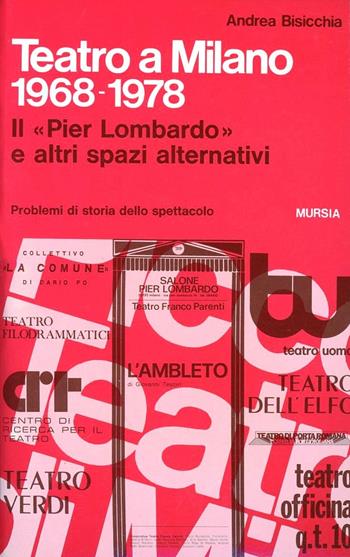 Teatro a Milano 1968-1978. Il «Pier Lombardo» e altri spazi alternativi - Andrea Bisicchia - Libro Ugo Mursia Editore 1979, Problemi di storia dello spettacolo | Libraccio.it
