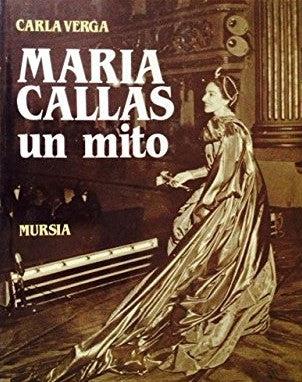 Maria Callas. Un mito - Carla Verga - Libro Mursia 2022, Problemi di storia dello spettacolo | Libraccio.it