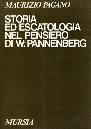 Storia ed escatologia nel pensiero di W. Pannenberg - Maurizio Pagano - Libro Mursia 2022, Studi di filosofia | Libraccio.it