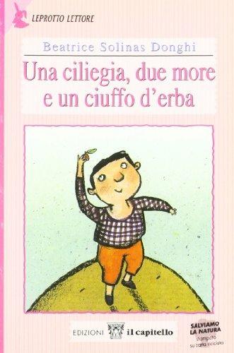 Una ciliegia, due more e un ciuffo d'erba. Per il 1º ciclo - Beatrice Solinas Donghi - Libro Il Capitello 2003, Leprotto lettore | Libraccio.it