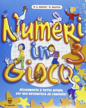 Numeri in gioco. Per la Scuola elementare. Vol. 3 - M. G. Volpati, R. Bastita - Libro Il Capitello 2010 | Libraccio.it