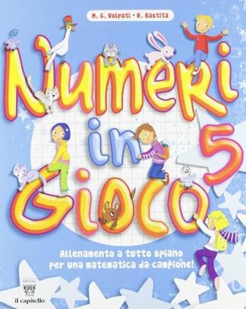 Numeri in gioco. Vol. 5 - M. G. Volpati, R. Bastita - Libro Il Capitello 2010 | Libraccio.it