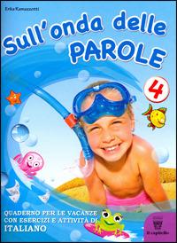 Sull'onda delle parole. Giochi, attività e letture per le vacanze. Per la 4ª classe elementare - E. Ramazzotti - Libro Il Capitello 2010 | Libraccio.it