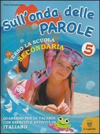 Sull'onda delle parole. Giochi, attività e letture per le vacanze. Per la 5ª classe elementare - E. Ramazzotti - Libro Il Capitello 2010 | Libraccio.it