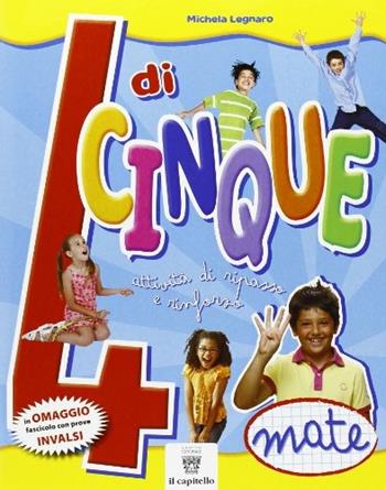 4 di cinque. Attività di ripasso e rinforzo. Matematica. Con INVALSI. Per la 4ª classe elementare - M. Legnaro - Libro Il Capitello 2013 | Libraccio.it