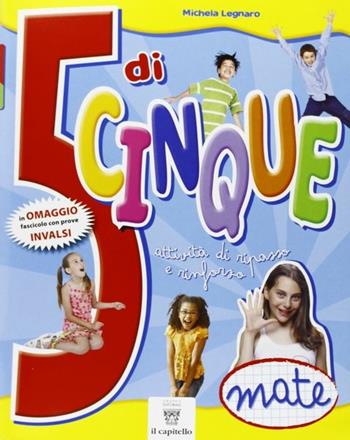 5 di cinque. Matematica. Con INVALSI. Per la Scuola elementare. Vol. 5 - M. Legnaro - Libro Il Capitello 2014 | Libraccio.it