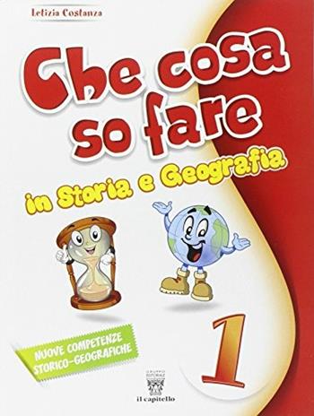 Che cosa so fare. Storia e geografia. Per la 1ª classe elementare  - Libro Il Capitello 2014 | Libraccio.it