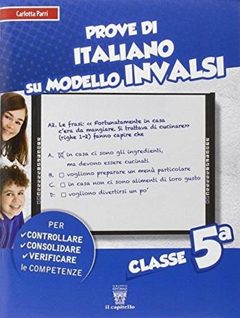 Prove di italiano sul modello INVALSI. Per la 5ª classe elementare - C. Parri - Libro Il Capitello 2014 | Libraccio.it
