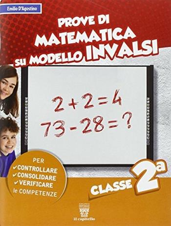 Prove di matematica sul modello INVALSI. Per la 2ª classe elementare - Emilio D'Agostini - Libro Il Capitello 2014 | Libraccio.it