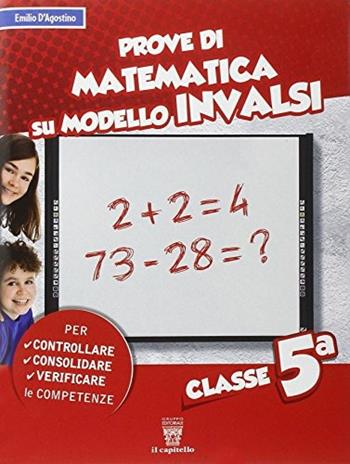 Prove di matematica sul modello INVALSI. Per la 5ª classe elementare - E. D'Agostini, D'AGOSTINI E - Libro Il Capitello 2014 | Libraccio.it