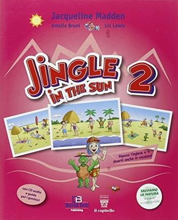 Jingle in the sun. Con CD Audio. Vol. 2 - Jacqueline Madden, Amelia Bruni, Lewis Liz - Libro Il Capitello 2015 | Libraccio.it