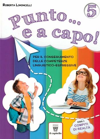 Punto... e a capo. Per il conseguimento delle competenze linguistico-espressive. Vol. 5 - Roberta Limoncelli - Libro Il Capitello 2018 | Libraccio.it