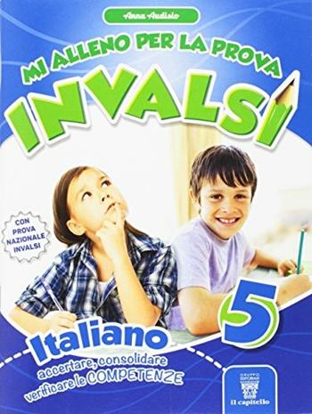 Mi alleno per la prova invalsi italiano. Per la 5ª classe della Scuola elementare - Anna Audisio - Libro Il Capitello 2017 | Libraccio.it