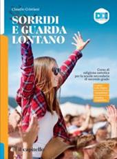 Sorridi e guarda lontano. Con Abitare la casa comune. Percorsi di educazione civica e di cittadinanza attiva. Con nulla osta CEI. Con e-book. Con espansione online