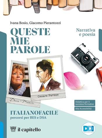 Queste mie parole. Percorsi di didattica inclusiva. Con e-book. Con espansione online - Ivana Bosio, Giacomo Pierantozzi - Libro Il Capitello 2023 | Libraccio.it