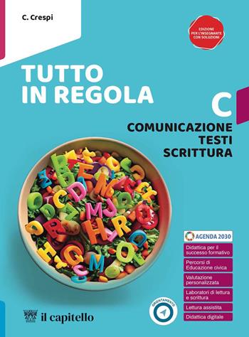Tutto in regola. Con e-book. Con espansione online. Vol. C: Comunicazione, Testi, Scrittura - F. Allegro, D. Busnelli, G. Cappellini - Libro Il Capitello 2024 | Libraccio.it