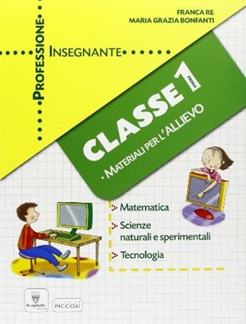 Professione insegnante. Materiali per l'allievo. Matematica scienza tecnica. Per la 1ª classe elementare  - Libro Il Capitello 2009 | Libraccio.it