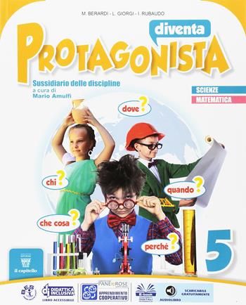 Diventa protagonista. Area matematico-scientifica. Per la 5ª classe elementare. Vol. 2 - M. Berardi, L. Giorgi, I. Rubaudo - Libro Il Capitello 2016 | Libraccio.it