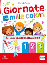 Giornate dai mille colori. Percorso di alternativa all'IRC. Vol. 1-2-3 - Roberta Del Vecchio, Sabrina Domini - Libro Il Capitello 2024 | Libraccio.it
