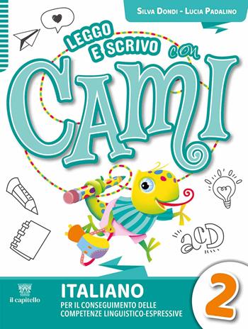 Leggo e scrivo con Cami. Per il conseguimento delle competenze linguistico-espressive. Con e-book. Con espansione online. Vol. 2 - Silvia Dondi, Lucia Padalino, Cristina Izzi - Libro Il Capitello 2024 | Libraccio.it
