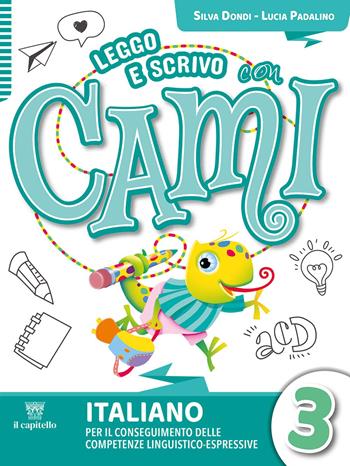 Leggo e scrivo con Cami. Per il conseguimento delle competenze linguistico-espressive. Con e-book. Con espansione online. Vol. 3 - Silvia Dondi, Lucia Padalino, Cristina Izzi - Libro Il Capitello 2024 | Libraccio.it