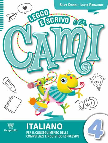 Leggo e scrivo con Cami. Per il conseguimento delle competenze linguistico-espressive. Con e-book. Con espansione online. Vol. 4 - Silvia Dondi, Lucia Padalino, Cristina Izzi - Libro Il Capitello 2024 | Libraccio.it