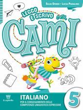 Leggo e scrivo con Cami. Per il conseguimento delle competenze linguistico-espressive. Con e-book. Con espansione online. Vol. 5