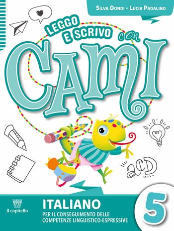 Leggo e scrivo con Cami. Per il conseguimento delle competenze linguistico-espressive. Con e-book. Con espansione online. Vol. 5 - Silvia Dondi, Lucia Padalino, Cristina Izzi - Libro Il Capitello 2024 | Libraccio.it