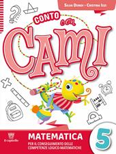 Conto con Cami. Per il conseguimento delle competenze logico-matematiche. Con e-book. Con espansione online. Vol. 5