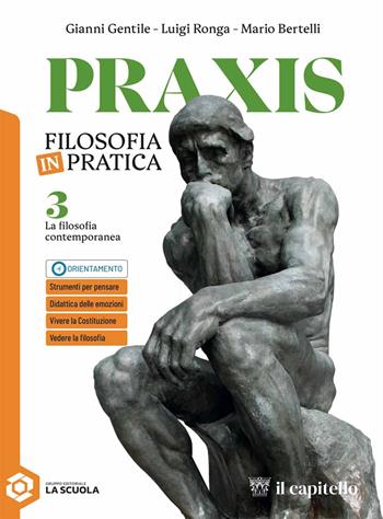 Praxis. La filosofia contemporanea. Per le Scuole superiori. Vol. 3 - Giovanni Gentile, Luigi Ronga, Mario Bertelli - Libro Il Capitello 2025 | Libraccio.it