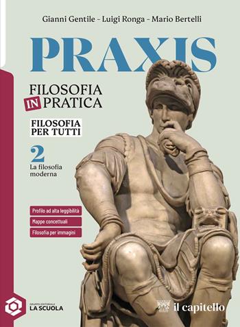 Praxis. Filosofia per tutti. Strumenti per la didattica inclusiva. Vol. 2 - Giovanni Gentile, Luigi Ronga, Mario Bertelli - Libro Il Capitello 2025 | Libraccio.it
