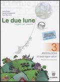 Le due lune. Antologia testo base. Con materiali per il docente. Per la Scuola media. Vol. 3 - Ivana Bosio, Elena Schiapparelli, S. Beccaria - Libro Il Capitello 2008 | Libraccio.it