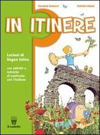 In itinere. Breve corso di lingua latina. Materiali per il docente. - Carmela Comerci, Patrizia Nanni - Libro Il Capitello 2006 | Libraccio.it