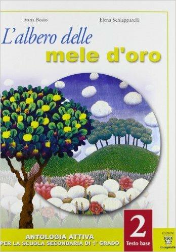 L'albero delle mele d'oro. Testo base. Con materiali per il docente. Per la Scuola media. Vol. 2 - Ivana Bosio, Elena Schiapparelli - Libro Il Capitello 2008 | Libraccio.it