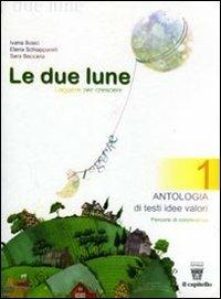 Le due lune. Antologia-Laboratori-Mito ed epica-Prove. Per la Scuola media. Vol. 1 - Ivana Bosio, Elena Schiapparelli, S. Beccaria - Libro Il Capitello 2008 | Libraccio.it