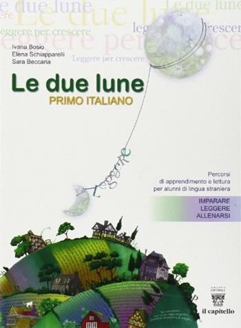 Primo italiano. Percorsi di apprendimento e lettura per alunni stranieri. Per la Scuola media - I. Bosio, E. Schiapparelli, S. Beccaria - Libro Il Capitello 2009 | Libraccio.it