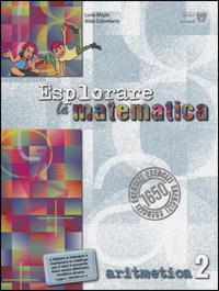 Esplorare la matematica. Aritmetica. Vol. 2 - L. Miglio, A. Colombano - Libro Il Capitello 2008 | Libraccio.it